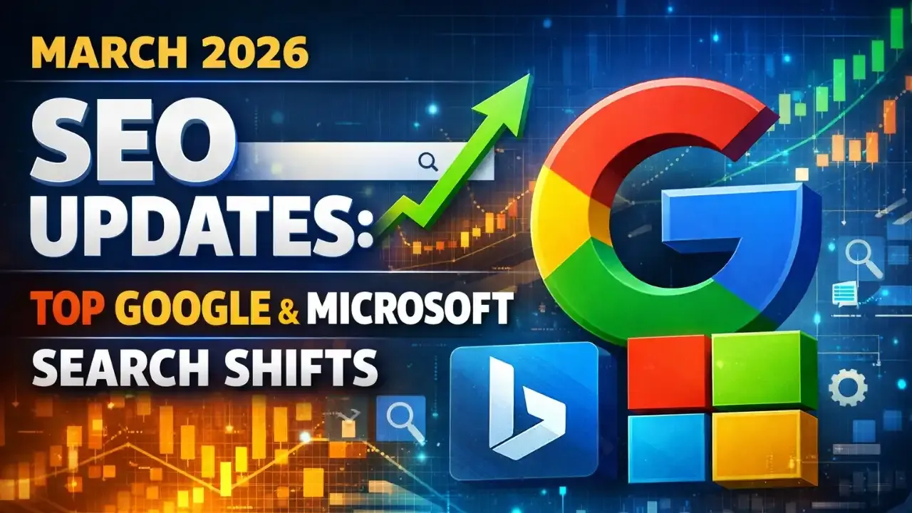 March 2026 SEO Updates: Top Google & Microsoft Search Shifts